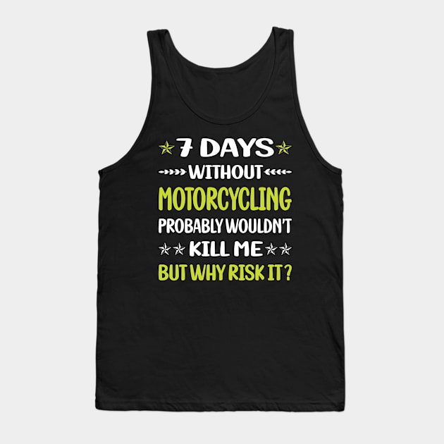 Funny 7 Days Without Motorcycling Motorcycle Motorbike Motorbiker Biker Tank Top by relativeshrimp